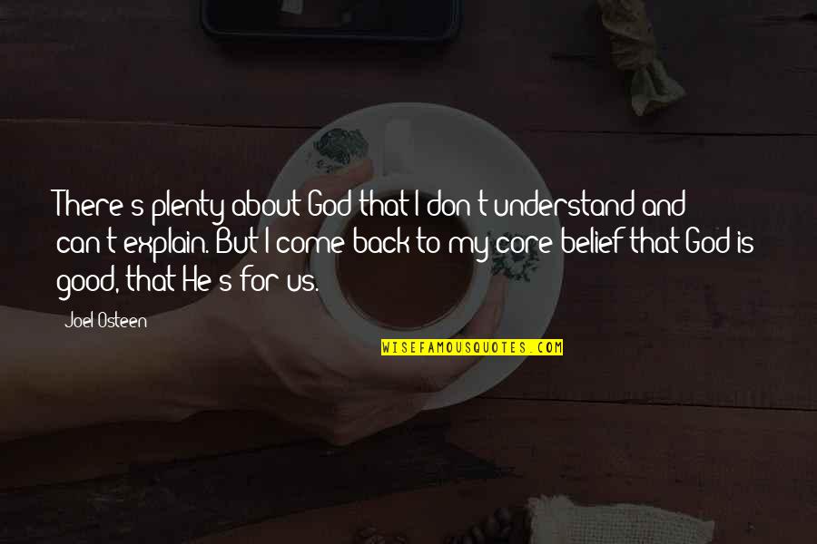 God Belief Quotes By Joel Osteen: There's plenty about God that I don't understand
