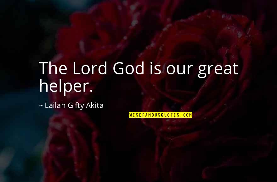 God Belief Quotes By Lailah Gifty Akita: The Lord God is our great helper.