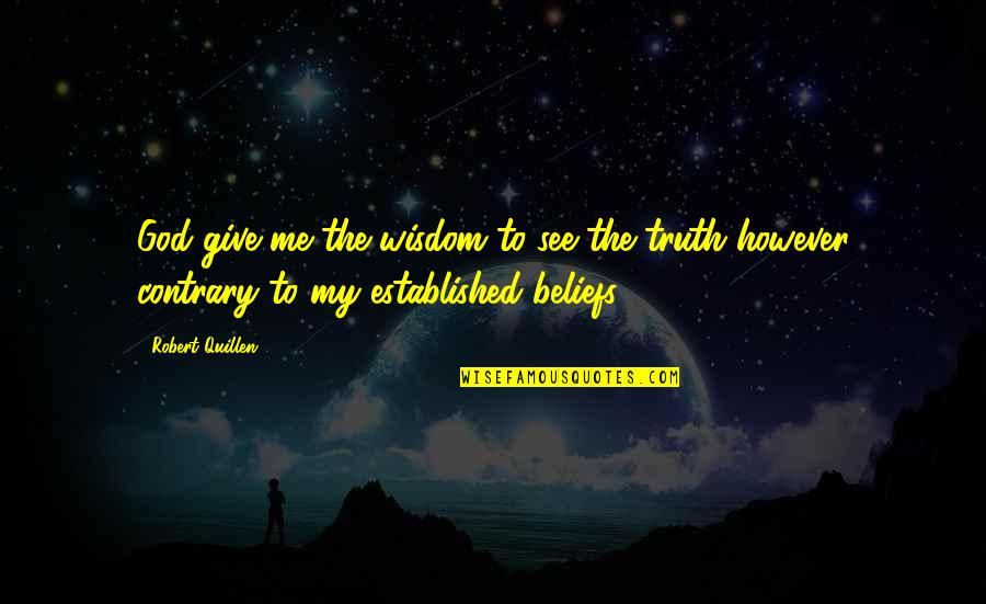 God Belief Quotes By Robert Quillen: God give me the wisdom to see the
