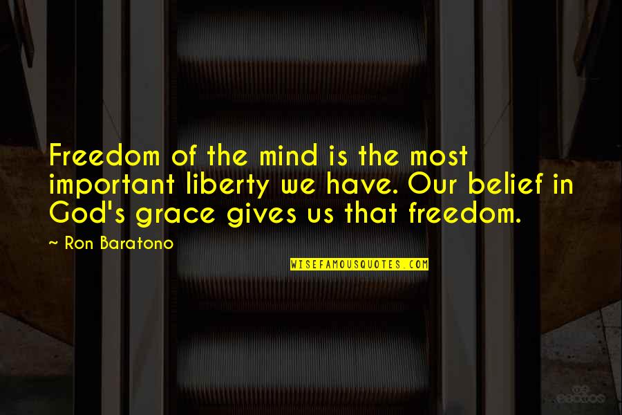 God Belief Quotes By Ron Baratono: Freedom of the mind is the most important