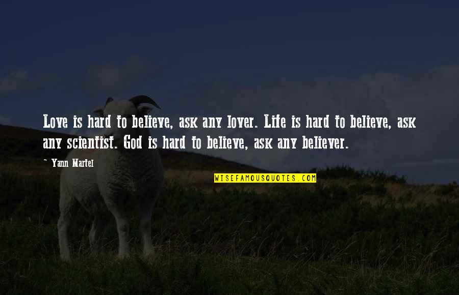 God Belief Quotes By Yann Martel: Love is hard to believe, ask any lover.
