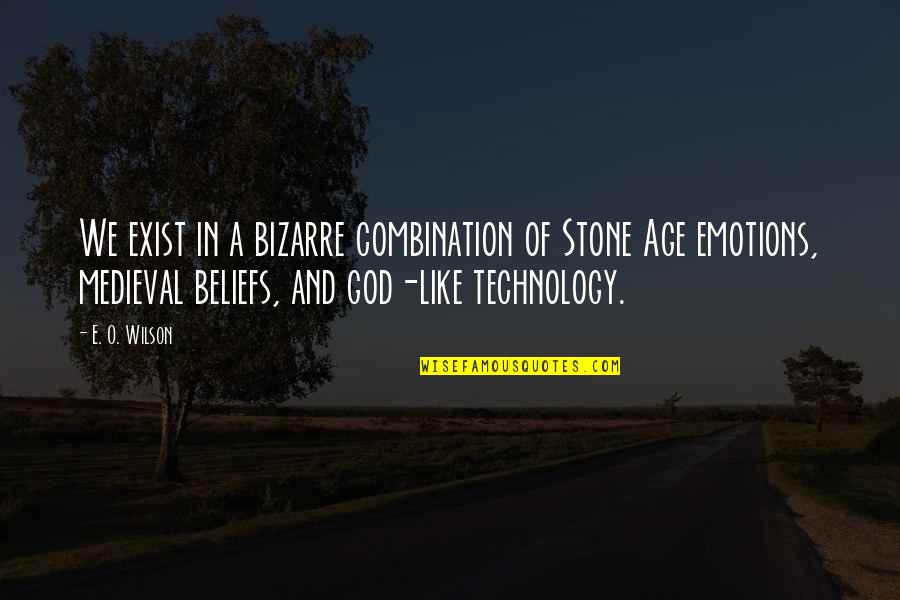 God Beliefs Quotes By E. O. Wilson: We exist in a bizarre combination of Stone