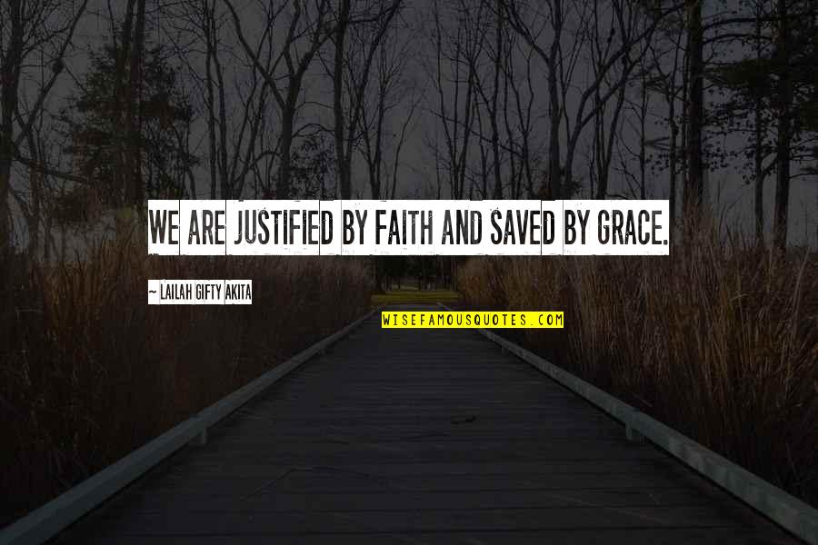 God Beliefs Quotes By Lailah Gifty Akita: We are justified by faith and saved by