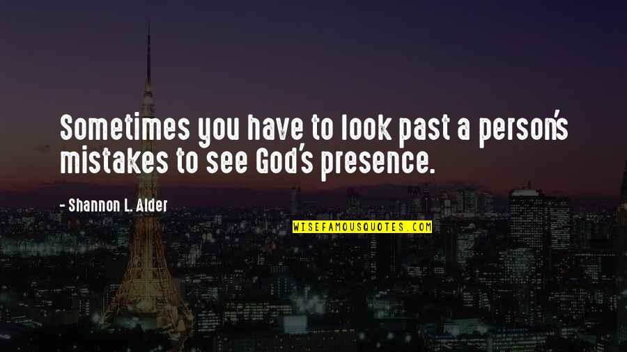God Beliefs Quotes By Shannon L. Alder: Sometimes you have to look past a person's