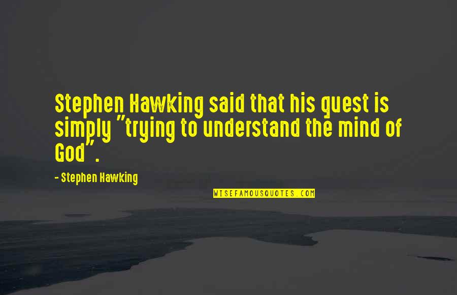 God Beliefs Quotes By Stephen Hawking: Stephen Hawking said that his quest is simply