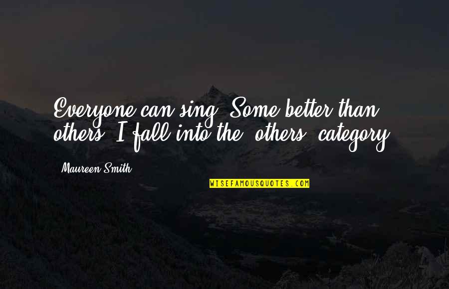 God Believes In Me Quotes By Maureen Smith: Everyone can sing. Some better than others. I