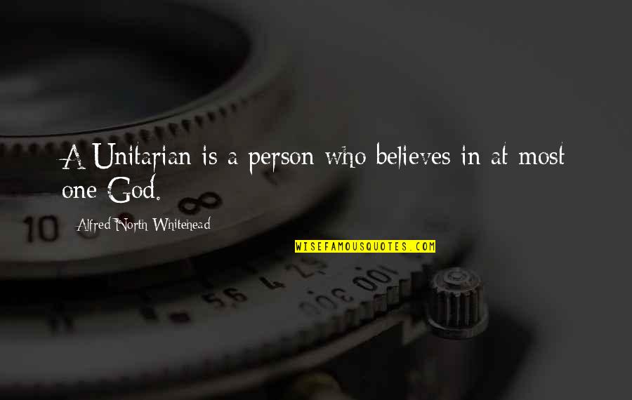 God Believes In You Quotes By Alfred North Whitehead: A Unitarian is a person who believes in
