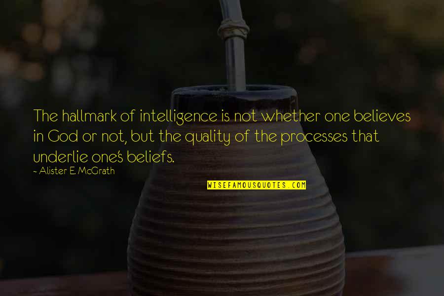 God Believes In You Quotes By Alister E. McGrath: The hallmark of intelligence is not whether one