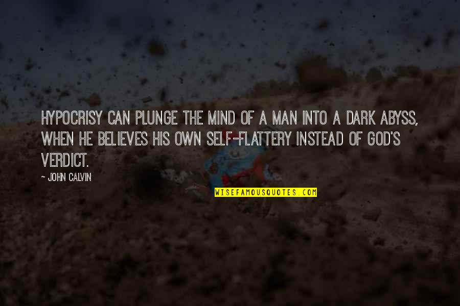 God Believes In You Quotes By John Calvin: Hypocrisy can plunge the mind of a man