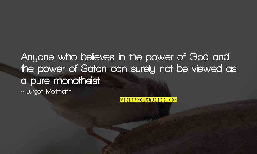 God Believes In You Quotes By Jurgen Moltmann: Anyone who believes in the power of God