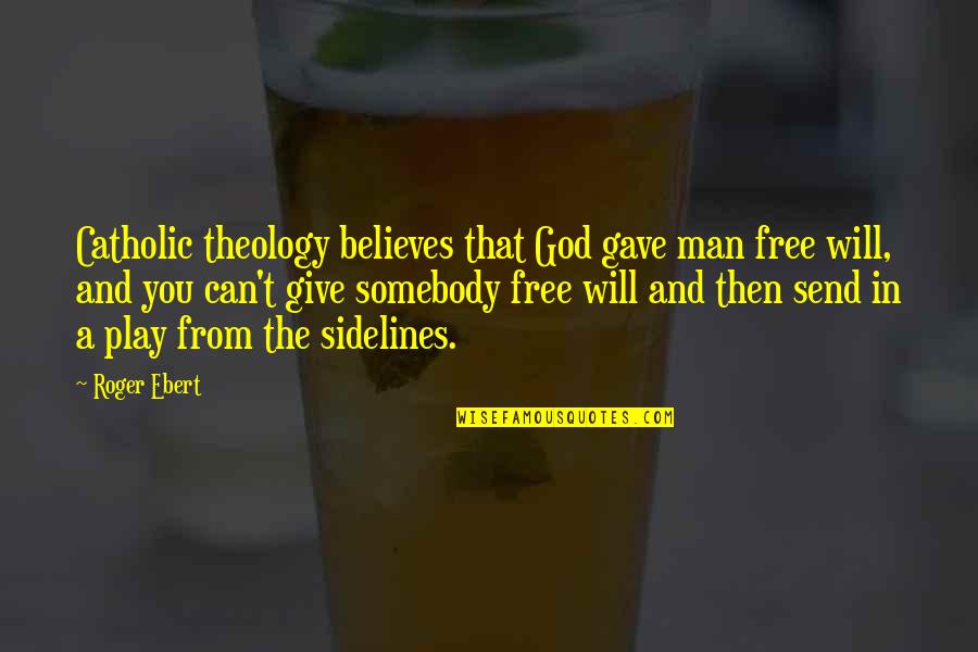 God Believes In You Quotes By Roger Ebert: Catholic theology believes that God gave man free