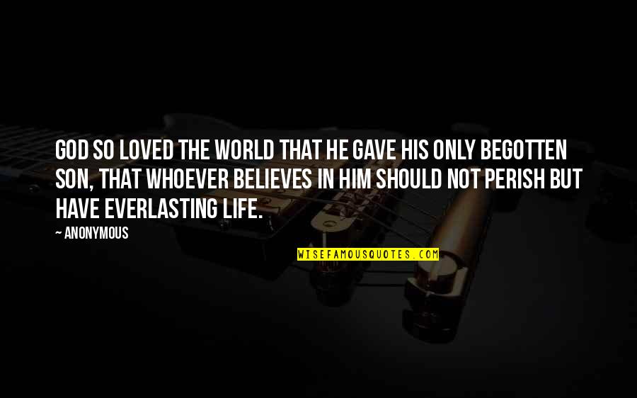 God Believes Quotes By Anonymous: God so loved the world that He gave