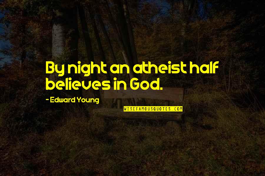 God Believes Quotes By Edward Young: By night an atheist half believes in God.