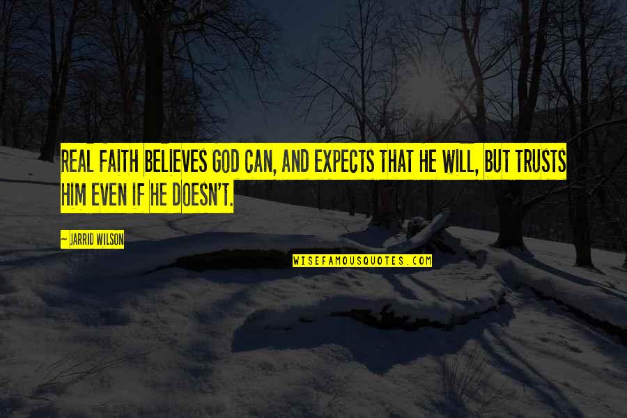 God Believes Quotes By Jarrid Wilson: Real faith believes God can, and expects that
