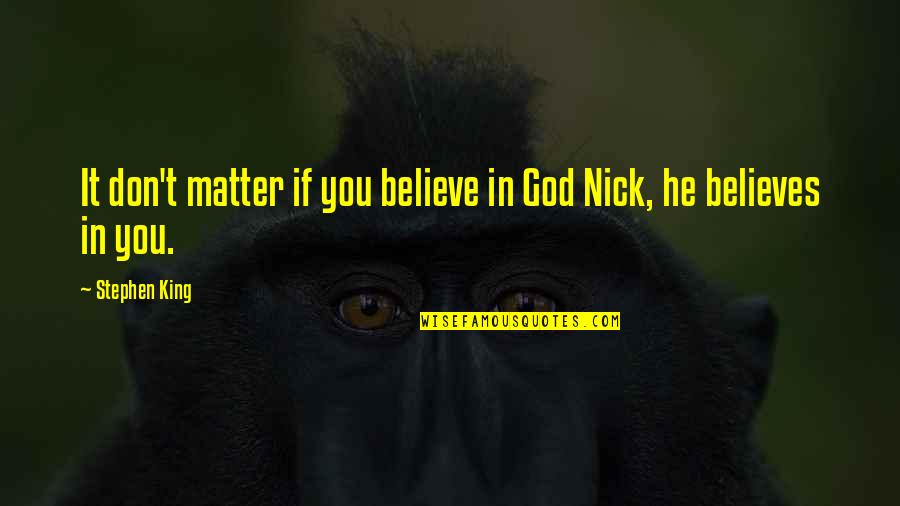 God Believes Quotes By Stephen King: It don't matter if you believe in God