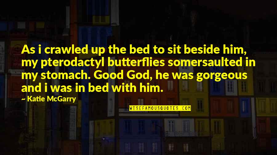 God Beside You Quotes By Katie McGarry: As i crawled up the bed to sit