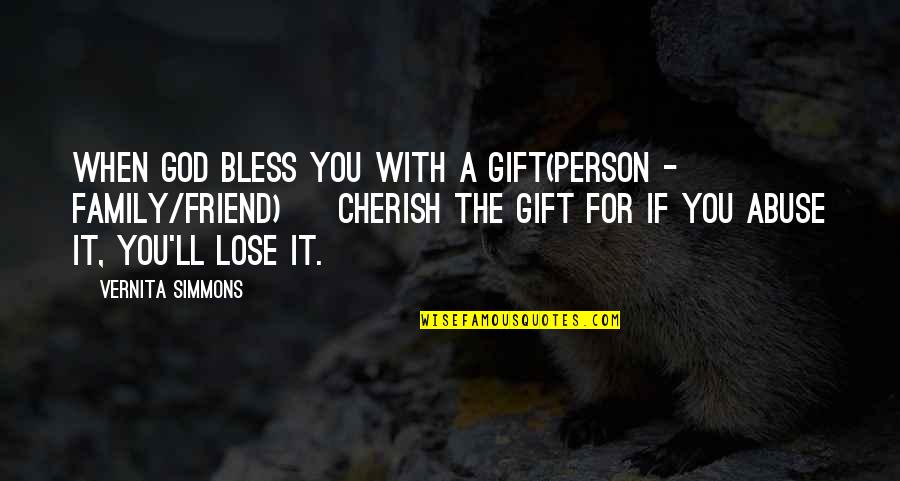 God Best Friend Quotes By Vernita Simmons: When God bless you with a gift(person -