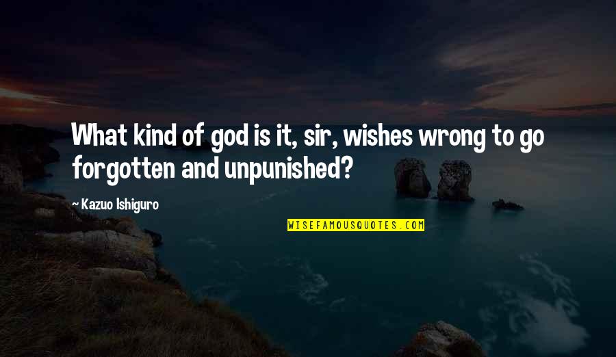 God Best Wishes Quotes By Kazuo Ishiguro: What kind of god is it, sir, wishes