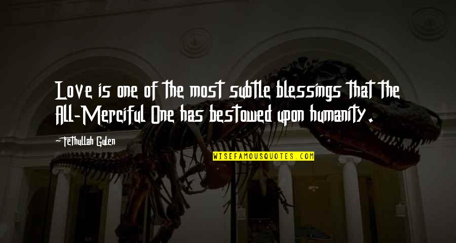 God Bestowed Quotes By Fethullah Gulen: Love is one of the most subtle blessings
