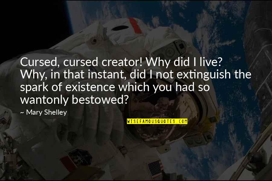 God Bestowed Quotes By Mary Shelley: Cursed, cursed creator! Why did I live? Why,