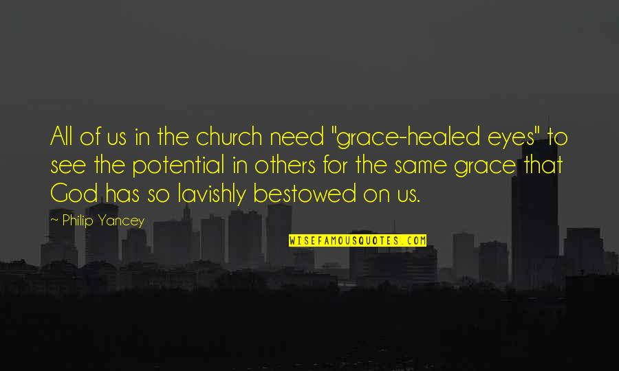 God Bestowed Quotes By Philip Yancey: All of us in the church need "grace-healed