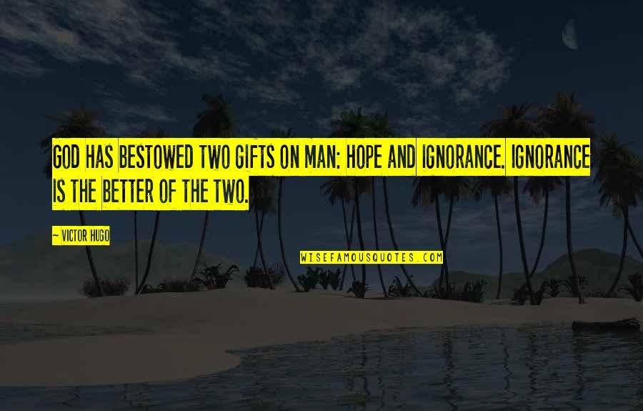 God Bestowed Quotes By Victor Hugo: God has bestowed two gifts on man: hope