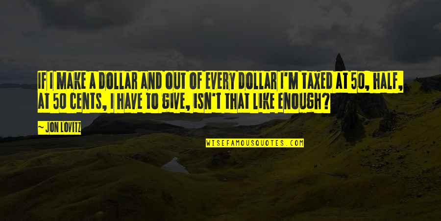 God Bisaya Quotes By Jon Lovitz: If I make a dollar and out of