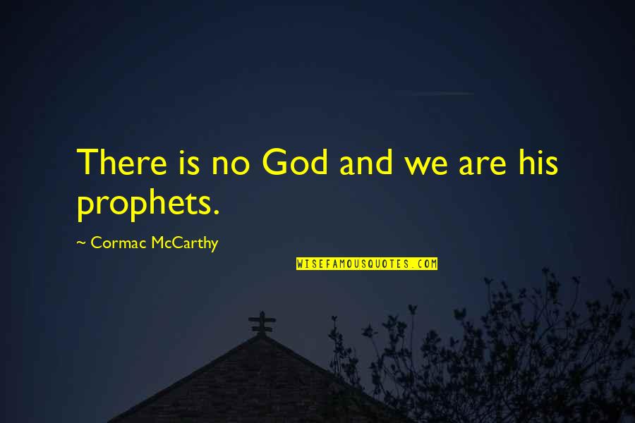 God Blasphemy Quotes By Cormac McCarthy: There is no God and we are his