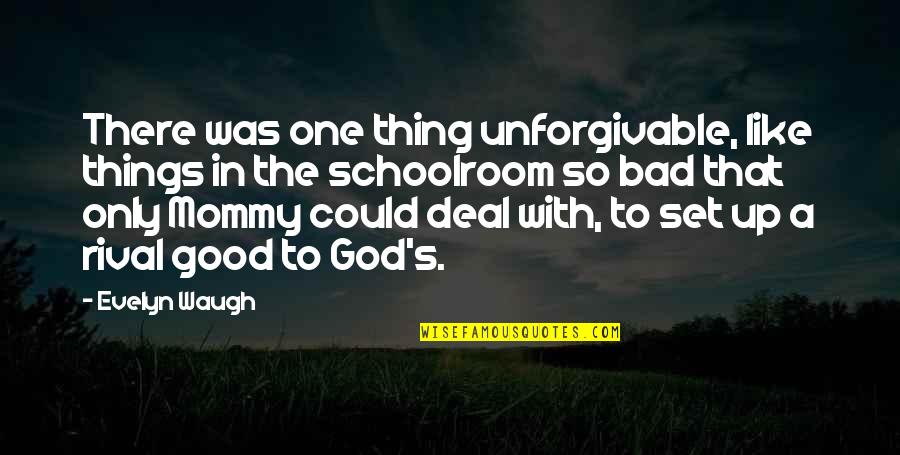God Blasphemy Quotes By Evelyn Waugh: There was one thing unforgivable, like things in