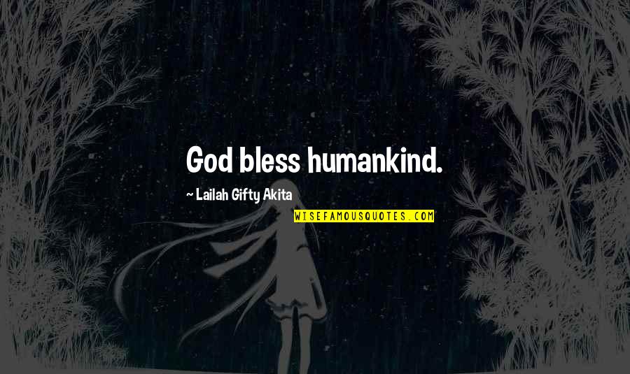 God Bless All Of Us Quotes By Lailah Gifty Akita: God bless humankind. God Bless All Of Us Quotes By Lailah Gifty Akita: God bless humankind.