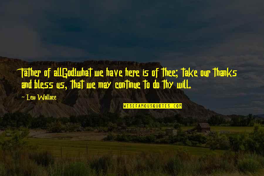 God Bless All Of Us Quotes By Lew Wallace: Father of allGod!what we have here is of God Bless All Of Us Quotes By Lew Wallace: Father of allGod!what we have here is of