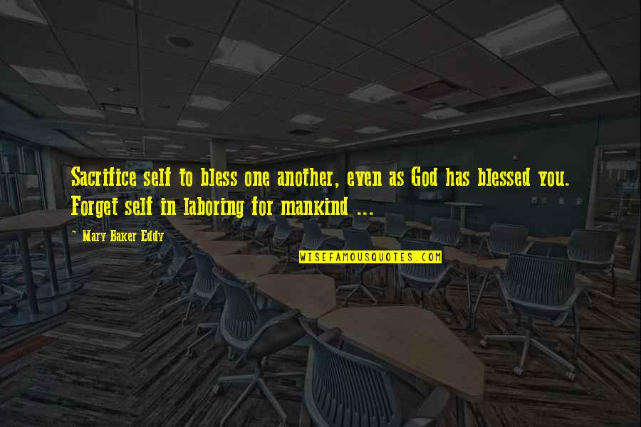 God Bless All Of Us Quotes By Mary Baker Eddy: Sacrifice self to bless one another, even as God Bless All Of Us Quotes By Mary Baker Eddy: Sacrifice self to bless one another, even as