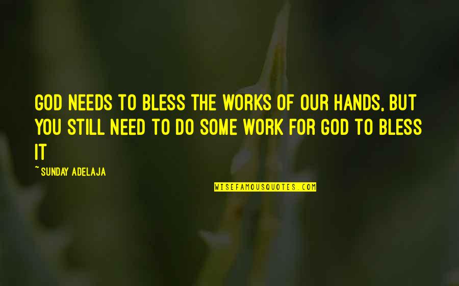 God Bless All Of You Quotes By Sunday Adelaja: God needs to bless the works of our