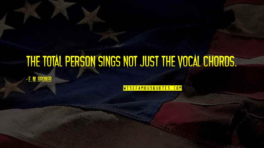 God Bless America Movie Quotes By E. M. Broner: The total person sings not just the vocal