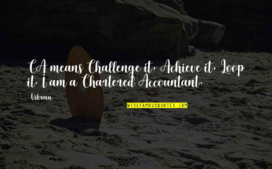 God Bless My Dreams Quotes By Vikrmn: CA means Challenge it, Achieve it, Loop it.