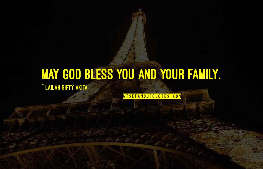 God Bless My Family Quotes By Lailah Gifty Akita: May God bless you and your family.