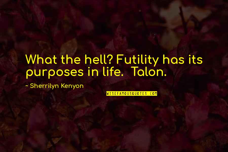 God Bless My Family Quotes By Sherrilyn Kenyon: What the hell? Futility has its purposes in