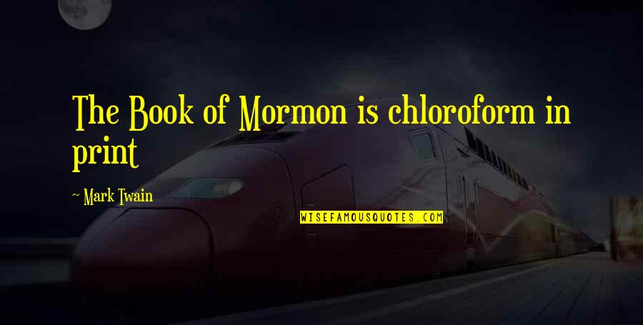 God Bless My Man Quotes By Mark Twain: The Book of Mormon is chloroform in print