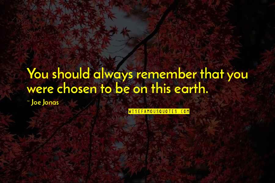 God Bless My Wife Quotes By Joe Jonas: You should always remember that you were chosen