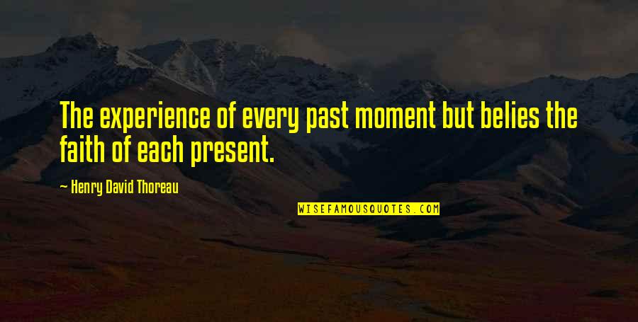 God Bless Our Love Quotes By Henry David Thoreau: The experience of every past moment but belies