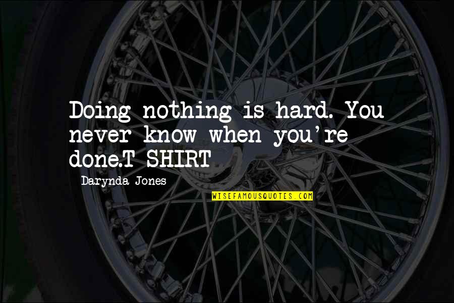 God Bless Our Soldiers Quotes By Darynda Jones: Doing nothing is hard. You never know when