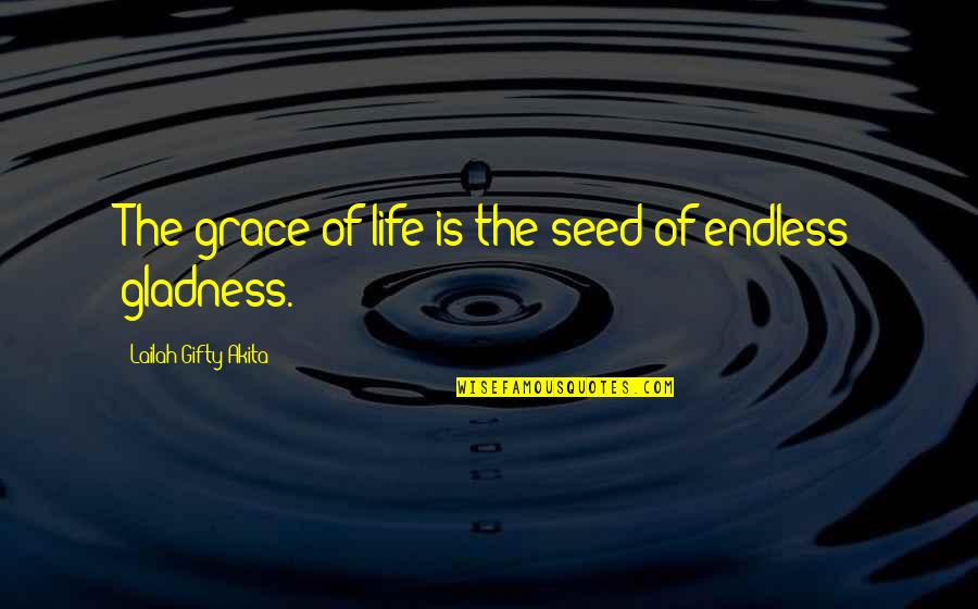 God Bless The Sick Quotes By Lailah Gifty Akita: The grace of life is the seed of