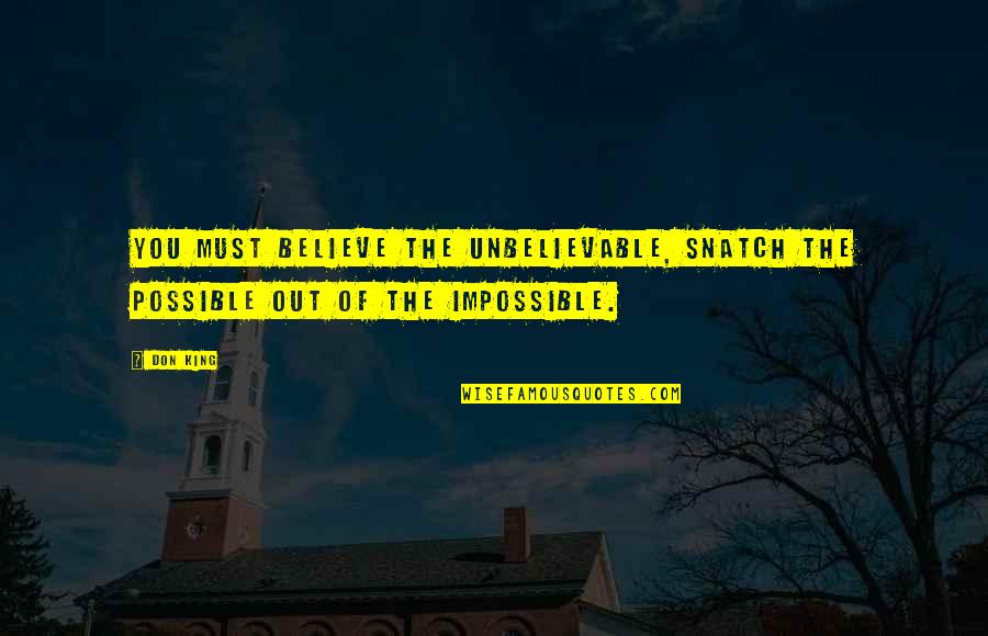 God Bless Tuesday Quotes By Don King: You must believe the unbelievable, snatch the possible
