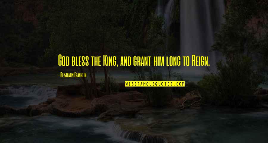 God Bless U Both Quotes By Benjamin Franklin: God bless the King, and grant him long God Bless U Both Quotes By Benjamin Franklin: God bless the King, and grant him long