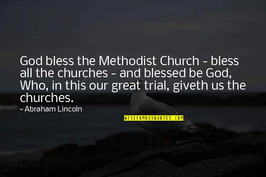 God Bless Us All Quotes By Abraham Lincoln: God bless the Methodist Church - bless all