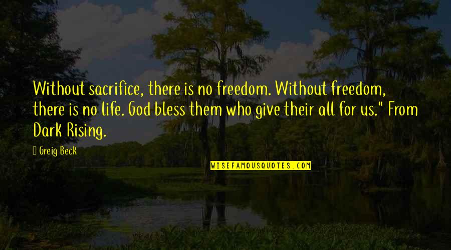 God Bless Us All Quotes By Greig Beck: Without sacrifice, there is no freedom. Without freedom,