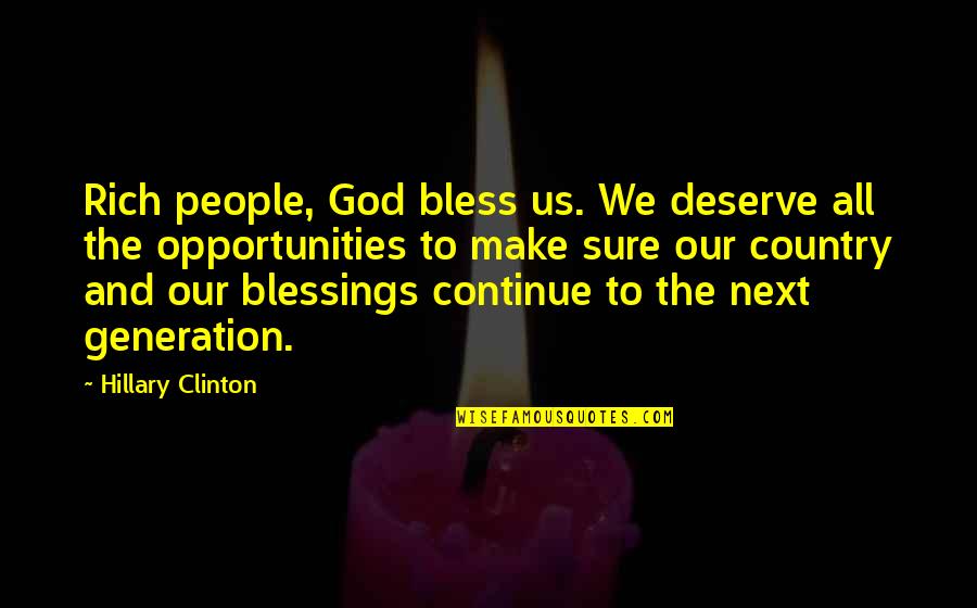 God Bless Us All Quotes By Hillary Clinton: Rich people, God bless us. We deserve all