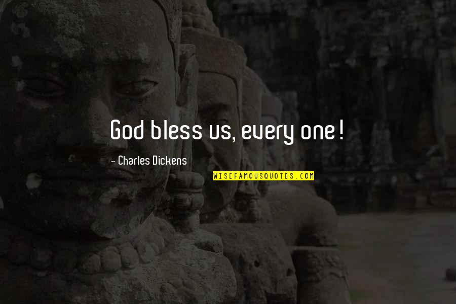 God Bless Us Every One Quotes By Charles Dickens: God bless us, every one! God Bless Us Every One Quotes By Charles Dickens: God bless us, every one!