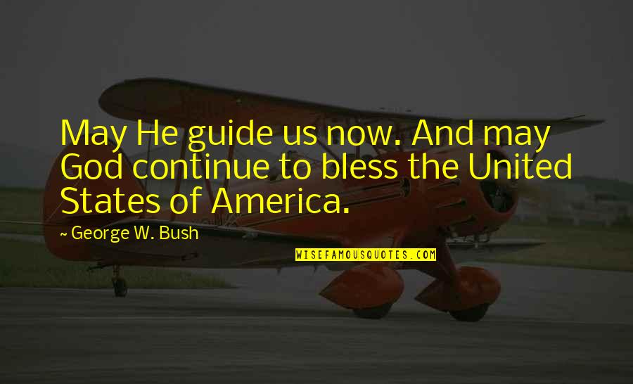 God Bless Us Quotes By George W. Bush: May He guide us now. And may God