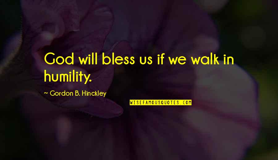 God Bless Us Quotes By Gordon B. Hinckley: God will bless us if we walk in